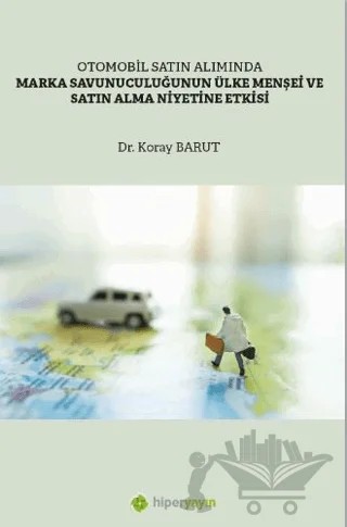 Otomobil Satın Alımında Marka Savunuculuğunun Ülke Menşei ve Satın Alma Niyetine Etkisi – Koray Barut – Hiperlink Yayınları kitap kapağı