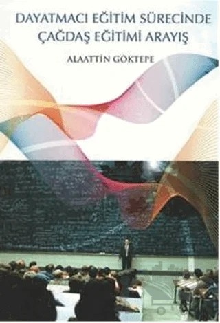 Dayatmacı Eğitim Sürecinde Çağdaş Eğitimi Arayış – Alaattin Göktepe – Ürün Yayınları kitap kapağı