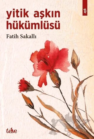Yitik Aşkın Hükümlüsü – Fatih Sakallı – Telve Kitap kitap kapağı