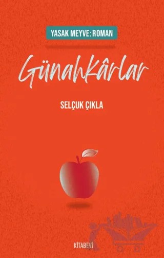 Yasak Meyve: Roman - Günahkarlar – Selçuk Çıkla – Kitabevi Yayınları kitap kapağı