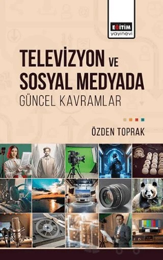 Televizyon ve Sosyal Medyada Güncel Kavramlar – Özden Toprak – Eğitim Yayınevi - Bilimsel Eserler kitap kapağı