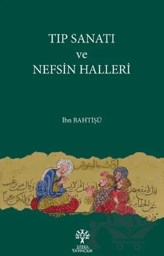 Tıp Sanatı ve Nefsin Halleri – İbn Bahtişü – Litera Yayıncılık kitap kapağı