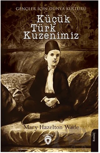 Küçük Türk Kuzenimiz – Mary Hazelton Wade – Dorlion Yayınları kitap kapağı