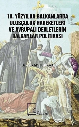 19. Yüzyılda Balkanlarda Ulusçuluk Hareketleri ve Avrupalı Devletlerin Balkanlar Politikası – Serap Toprak – Gece Akademi kitap kapağı