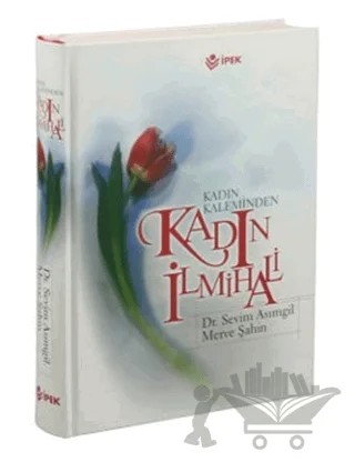 Kadın Kaleminden Kadın İlmihali (Küçük Boy) – Merve Şahin, Sevim Asımgil – İpek Yayın Dağıtım kitap kapağı