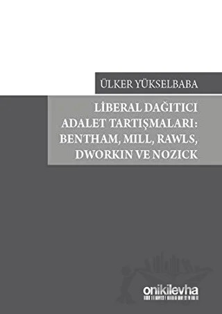 Liberal Dağıtıcı Adalet Tartışmaları: Bentham, Mill, Rawls, Dworkin ve Nozick – Ülker Yükselbaba – On İki Levha Yayınları kitap kapağı
