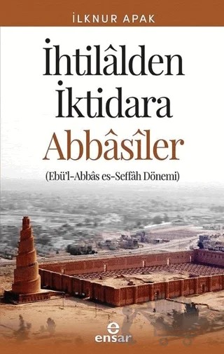 İhtilalden İktidara Abbasiler – İlknur Apak – Ensar Neşriyat kitap kapağı