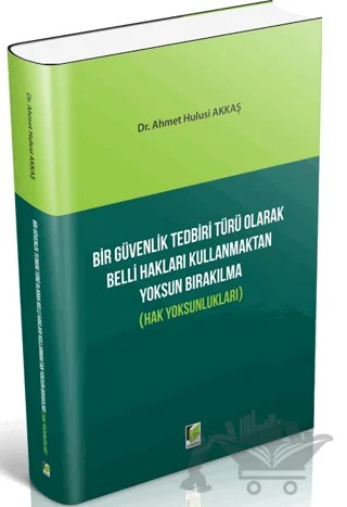 Bir Güvenlik Tedbiri Türü Olarak Belli Hakları Kullanmaktan Yoksun Bırakılma (Hak Yoksunlukları) – Ahmet Hulusi Akkaş – Adalet Yayınevi kitap kapağı
