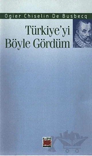 Türkiye’yi Böyle Gördüm – Ogier Ghislain de Busbecq – Elips Kitap kitap kapağı
