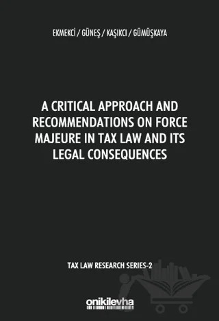 A Critical Approach and Recommendations on Force Majeure in Tax Law and Its Legal Consequences - Tax Law Research Series 2 – Esra Ekmekci, Gamze Gümüşkaya, Gülsen Güneş, Mahmut Kaşıkçı – On İki Levha Yayınları kitap kapağı