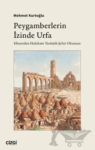 Peygamberlerin İzinde Urfa – Mehmet Kurtoğlu – Çizgi Kitabevi Yayınları kitap kapağı