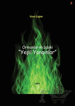 Ormanlarımızdaki Yeşil Yangınlar – Yücel Çağlar – Cinius Yayınları kitap kapağı