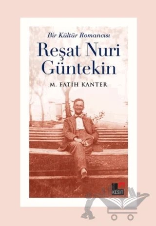 Bir Kültür Romancısı Reşat Nuri Güntekin – M. Fatih Kanter – Kesit Yayınları kitap kapağı