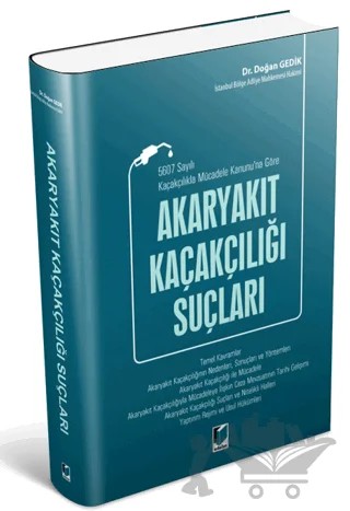 5607 Sayılı Kaçakçılıkla Mücadele Kanunu'na Göre Akaryakıt Kaçakçılığı Suçları – Doğan Gedik – Adalet Yayınevi kitap kapağı