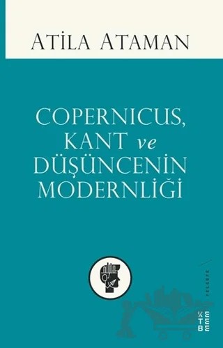 Copernicus Kant ve Düşüncenin Modernliği – Atila Ataman – Ketebe Yayınları kitap kapağı