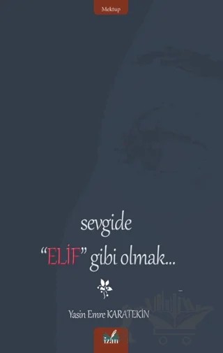 Sevgide "Elif" Gibi Olmak – Yasin Emre Karatekin – İzan Yayıncılık kitap kapağı
