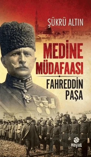 Medine Müdafaası Fahreddin Paşa – Şükrü Altın – Hayat Yayınları kitap kapağı
