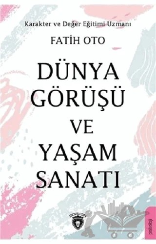 Dünya Görüşü ve Yaşam Sanatı – Fatih Oto – Dorlion Yayınları kitap kapağı