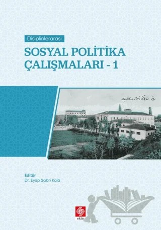 Disiplinlerarası Sosyal Politika Çalışmaları 1 – Eyüp Sabri Kala – Ekin Basım Yayın kitap kapağı