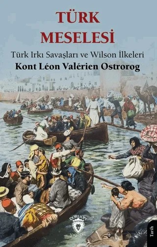 Türk Meselesi Türk Irkı Savaşları ve Wilson İlkeleri – Kont Leon Valerien Ostrorog – Dorlion Yayınları kitap kapağı