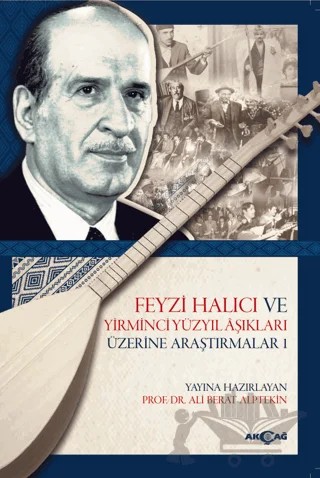 Feyzi Halıcı ve Yirminci Yüzyıl Aşıkları Üzerine Araştırmalar 1 – Ali Berat Alptekin – Akçağ Yayınları kitap kapağı