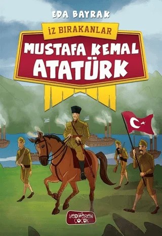 Mustafa Kemal Atatürk - İz Bırakanlar – Eda Bayrak – Yediveren Çocuk kitap kapağı