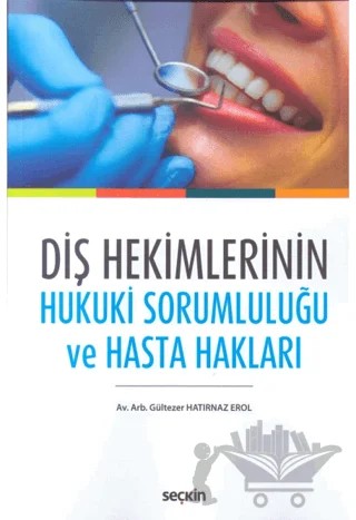 Diş Hekimlerinin Hukuki Sorumluluğu ve Hasta Hakları – Gültezer Hatırnaz Erol – Seçkin Yayıncılık kitap kapağı