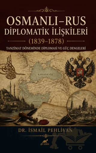 Osmanlı Rus – Diplomatik İlişkiler (1839-1878) – İsmail Pehlivan – Paradigma Akademi Yayınları kitap kapağı