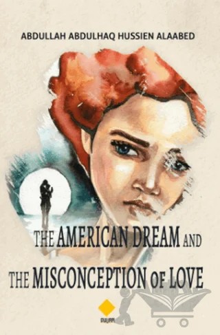 The Amerıcan Dream And The Mısconceptıon Of Love – Abdullah Abdulhaq Hussien Alaabed – Duvar Kitabevi kitap kapağı
