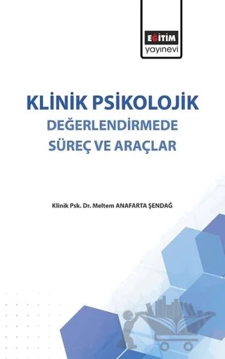 Klinik Psikolojik Değerlendirmede Süreç ve Araçlar – Meltem Anafarta Şendağ – Eğitim Yayınevi - Bilimsel Eserler kitap kapağı