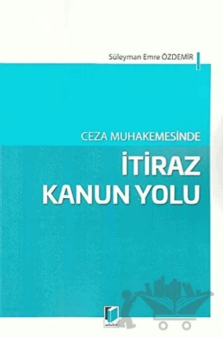 Ceza Muhakemesinde İtiraz Kanun Yolu – Süleyman Emre Özdemir – Adalet Yayınevi kitap kapağı