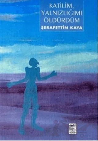 Katilim, Yalnızlığımı Öldürdüm – Şerafettin Kaya – Telos Yayıncılık kitap kapağı