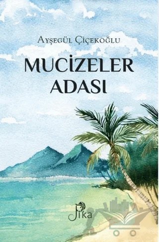 Mucizeler Adası – Ayşegül Çiçekoğlu – Pika Yayınevi kitap kapağı