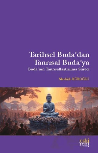 Tarihsel Buda'dan Tanrısal Buda'ya – Mevlüde Köroğlu – Eski Yeni Yayınları kitap kapağı
