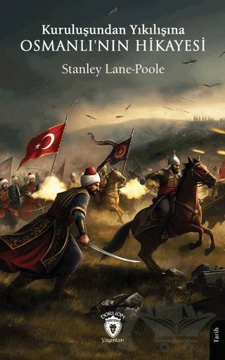 Kuruluşundan Yıkılışına Osmanlı'nın Hikayesi – Stanley Lane-Poole – Dorlion Yayınları kitap kapağı