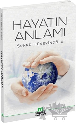 Hayatın Anlamı – Şükrü Hüseyinoğlu – Ma'ruf Yayınları kitap kapağı