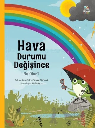 Hava Durumu Değişince Ne Olur? – Sabina Konecna, Tereza Markova – İthaki Çocuk Yayınları kitap kapağı