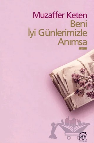 Beni İyi Günlerimizle Anımsa – Muzaffer Keten – Kurgu Kültür Merkezi kitap kapağı