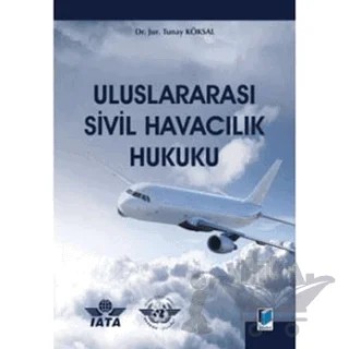 Uluslararası Sivil Havacılık Hukuku – Tunay Köksal – Adalet Yayınevi kitap kapağı