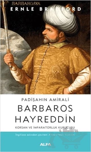 Padişahın Amirali Barbaros Hayreddin – Ernle Bradford – Alfa Yayınları kitap kapağı