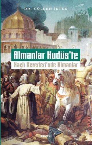 Almanlar Kudüs'te - Haçlı Seferleri'nde Almanlar – Gülşen İstek – Beyan Yayınları kitap kapağı