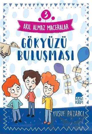 Gökyüzü Buluşması - Akıl Almaz Maceralar 3 – Yusuf Pazarcı – Mavi Kirpi Yayınları kitap kapağı