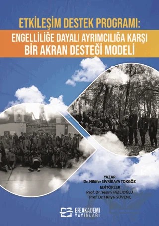 Etkileşim Destek Programı: Engelliliğe Dayalı Ayrımcılığa Karşı Bir Akran Desteği Modeli – Nilüfer Sivrikaya Tokgöz, Yeşim Fazlıoğlu, Hülya Güvenç – Efe Akademi Yayınları kitap kapağı