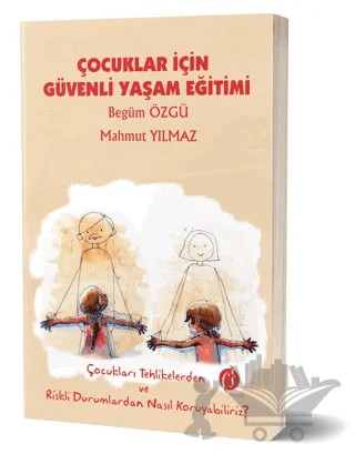 Çocuklar İçin Güvenli Yaşam Eğitimi – Begüm Özgü, Mahmut Yılmaz – Eğiten Kitap kitap kapağı