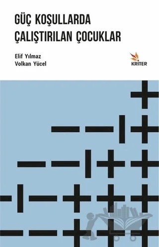 Güç Koşullarda Çalıştırılan Çocuklar – Elif Yılmaz, Volkan Yücel – Kriter Yayınları kitap kapağı