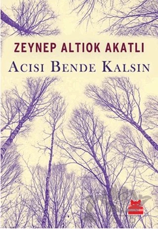 Acısı Bende Kalsın – Zeynep Altıok Akatlı – Kırmızı Kedi Yayınevi kitap kapağı