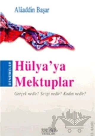 Hülya’ya Mektuplar Gerçek Nedir? Sevgi Nedir? Kadın Nedir? – Alaaddin Başar – Zafer Yayınları kitap kapağı