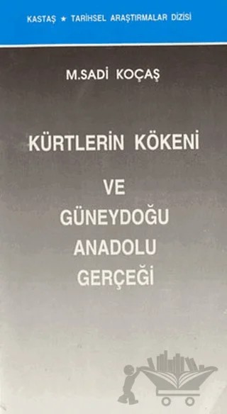 Kürtlerin Kökeni ve Güneydoğu Anadolu Gerçeği – M. Sadi Koçaş – Kastaş Yayınları kitap kapağı