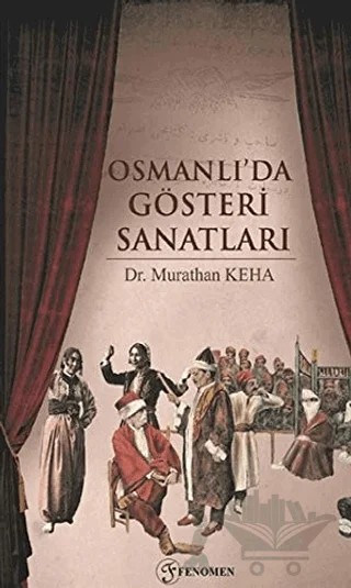Osmanlı'da Gösteri Sanatları – Murathan Keha – Fenomen Yayıncılık kitap kapağı