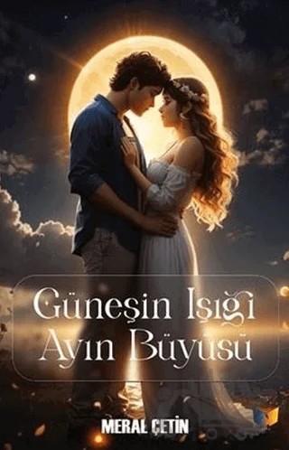 Güneşin Işığı Ayın Büyüsü – Meral Çetin – Ateş Yayınları kitap kapağı